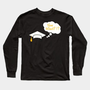 Graduation Humor T-Shirt "Now What!?!" - Comical Graduate Top, Celebration Shirt for Graduation Party, Fun Gift for Graduating Students Long Sleeve T-Shirt